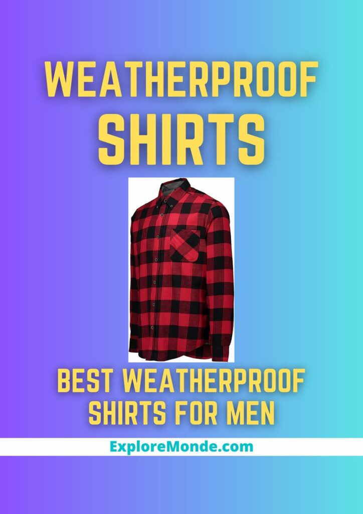 8 Best Weatherproof Shirts For Men Who Love Outdoors