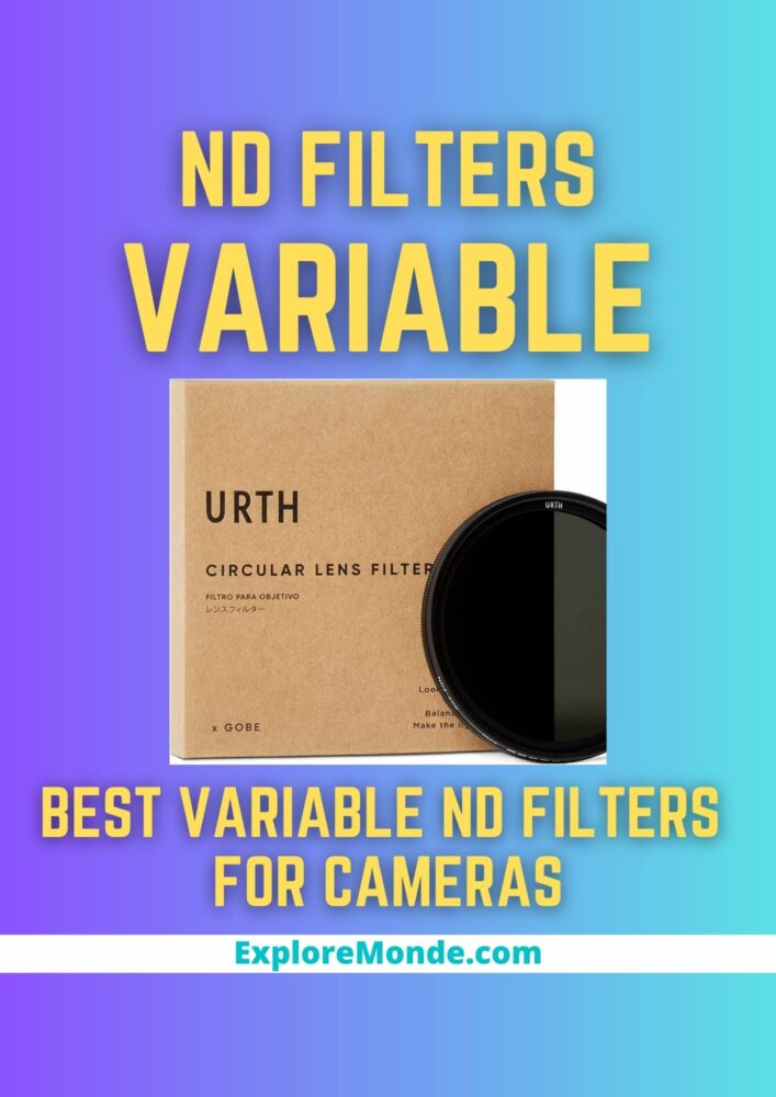 6 Best Variable ND Filters For The Perfect Camera Exposure